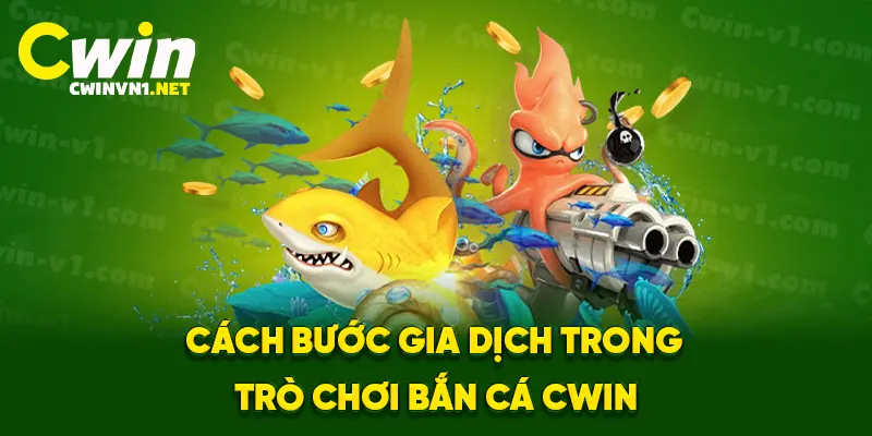 Cách bước gia dịch trong trò chơi bắn cá cwin