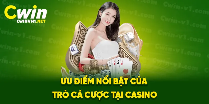 Ưu điểm nổi bật của trò cá cược tại casino