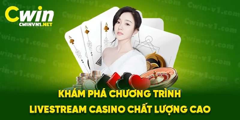 Khám phá chương trình livestream casino chất lượng cao