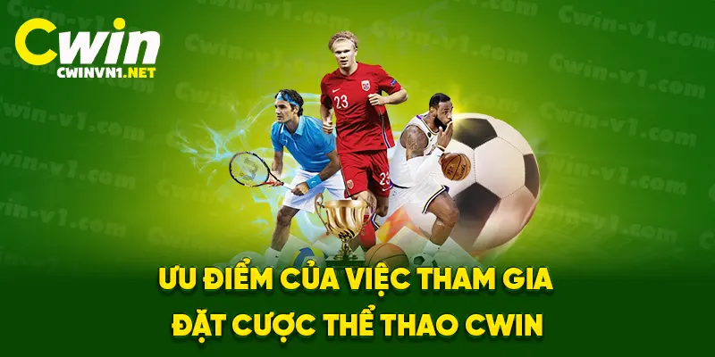 Ưu điểm của việc tham gia đặt cược thể thao cwin