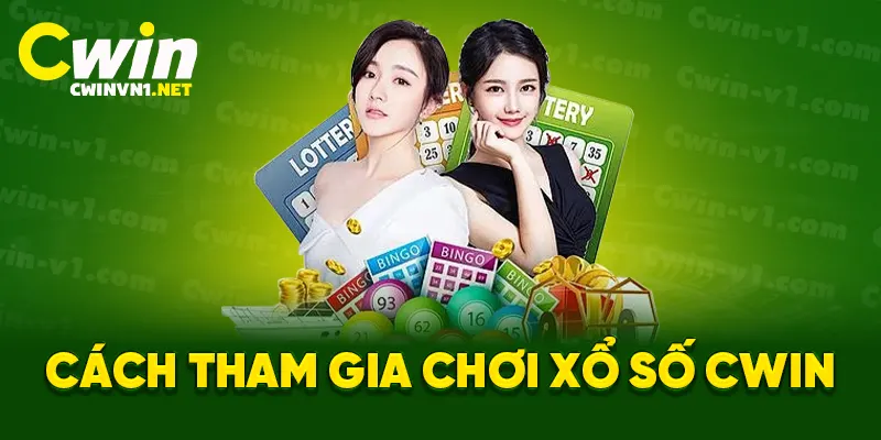 Cách tham gia chơi xổ số cwin