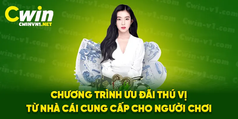 Chương trình ưu đãi thú vị từ nhà cái cwin cung cấp cho người chơi